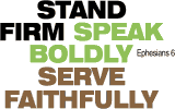 Stand Firm, Speak Boldly, Serve Faithfully&nbsp;&ndash; Ephesians 6